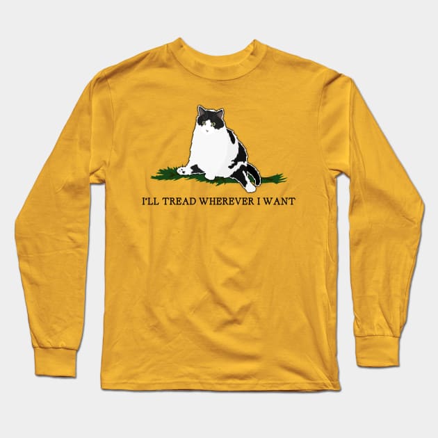 I'll Tread Wherever I Want Long Sleeve T-Shirt by Poorly Made Cat Memes